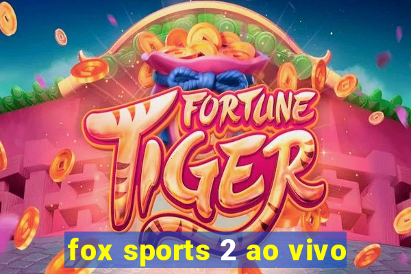 fox sports 2 ao vivo